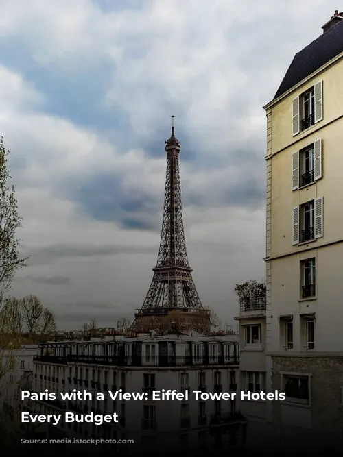 Paris with a View: Eiffel Tower Hotels for Every Budget