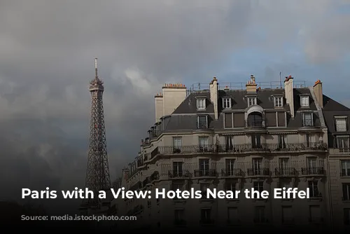 Paris with a View: Hotels Near the Eiffel Tower