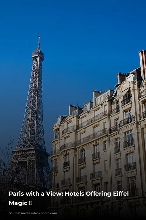 Paris with a View: Hotels Offering Eiffel Tower Magic ✨