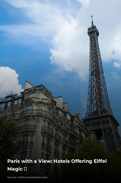 Paris with a View: Hotels Offering Eiffel Tower Magic ✨