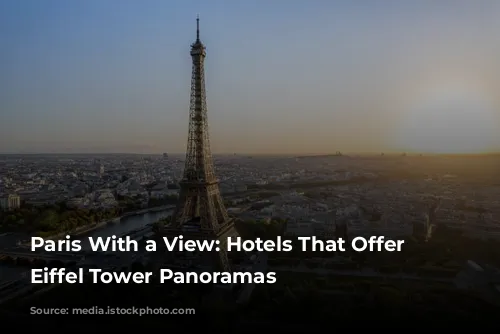 Paris With a View: Hotels That Offer Unforgettable Eiffel Tower Panoramas