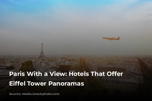 Paris With a View: Hotels That Offer Unforgettable Eiffel Tower Panoramas