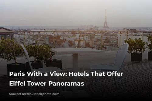 Paris With a View: Hotels That Offer Unforgettable Eiffel Tower Panoramas