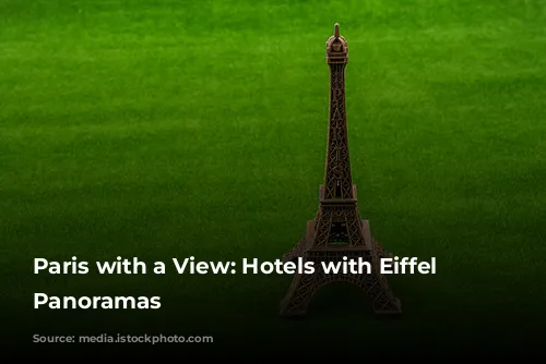 Paris with a View: Hotels with Eiffel Tower Panoramas