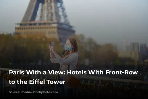 Paris With a View: Hotels With Front-Row Seats to the Eiffel Tower