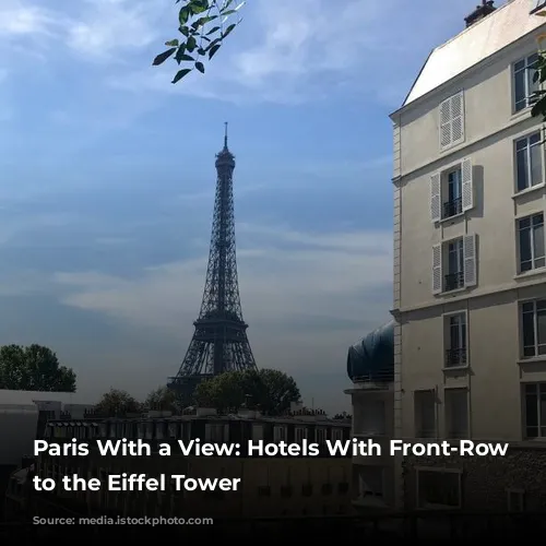 Paris With a View: Hotels With Front-Row Seats to the Eiffel Tower