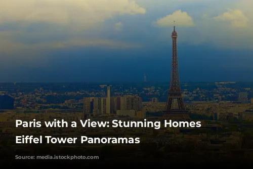 Paris with a View: Stunning Homes with Eiffel Tower Panoramas