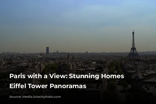 Paris with a View: Stunning Homes with Eiffel Tower Panoramas