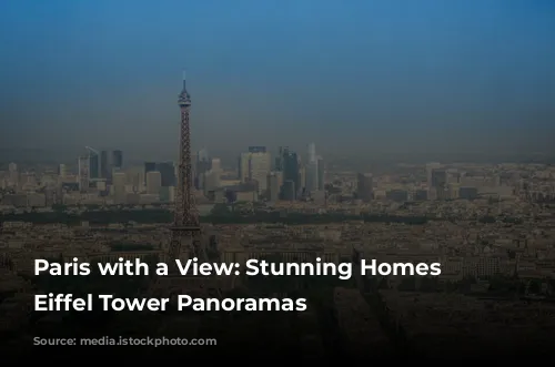 Paris with a View: Stunning Homes with Eiffel Tower Panoramas