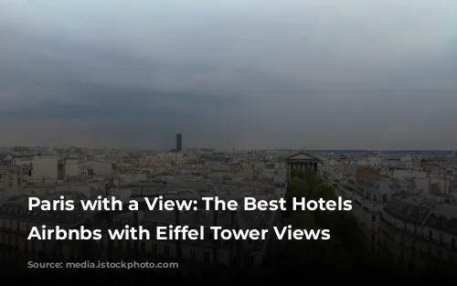 Paris with a View: The Best Hotels & Airbnbs with Eiffel Tower Views