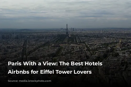 Paris With a View: The Best Hotels and Airbnbs for Eiffel Tower Lovers