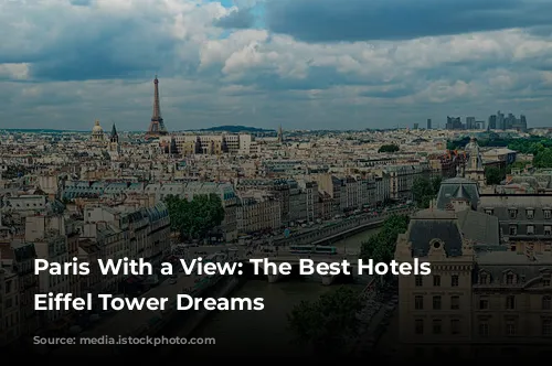 Paris With a View: The Best Hotels for Eiffel Tower Dreams