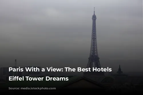 Paris With a View: The Best Hotels for Eiffel Tower Dreams