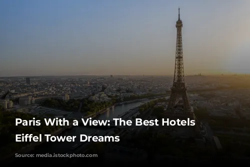 Paris With a View: The Best Hotels for Eiffel Tower Dreams