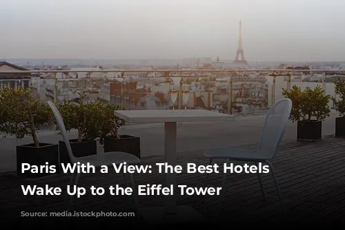 Paris With a View: The Best Hotels to Wake Up to the Eiffel Tower