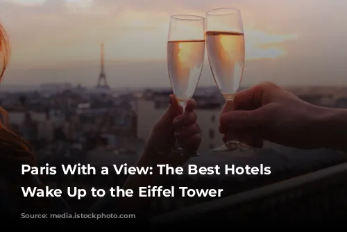 Paris With a View: The Best Hotels to Wake Up to the Eiffel Tower