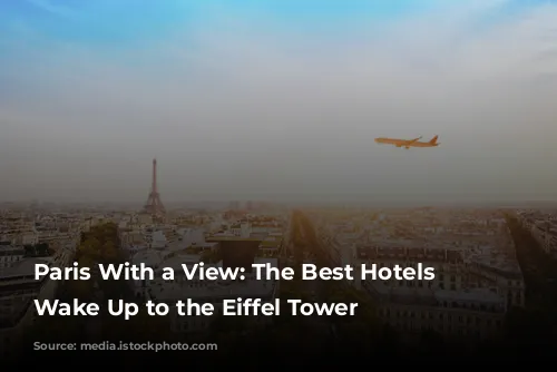 Paris With a View: The Best Hotels to Wake Up to the Eiffel Tower