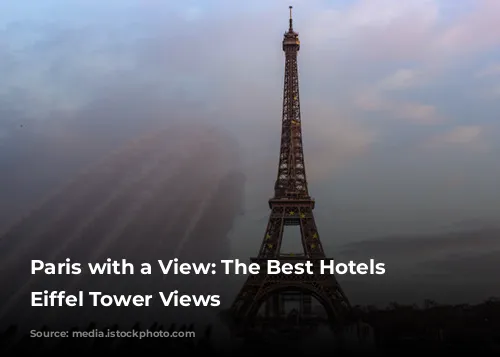 Paris with a View: The Best Hotels with Eiffel Tower Views