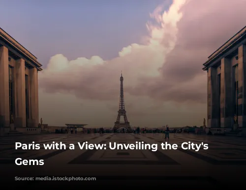 Paris with a View: Unveiling the City's Hidden Gems