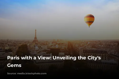 Paris with a View: Unveiling the City's Hidden Gems