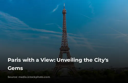 Paris with a View: Unveiling the City's Hidden Gems