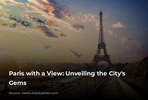 Paris with a View: Unveiling the City's Hidden Gems