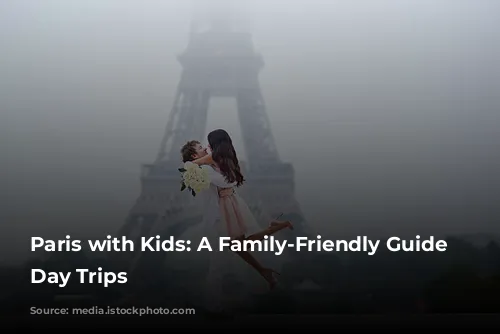 Paris with Kids:  A Family-Friendly Guide to Day Trips