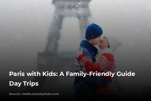 Paris with Kids:  A Family-Friendly Guide to Day Trips