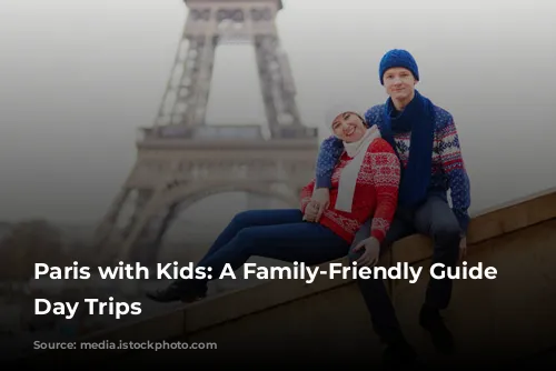 Paris with Kids:  A Family-Friendly Guide to Day Trips