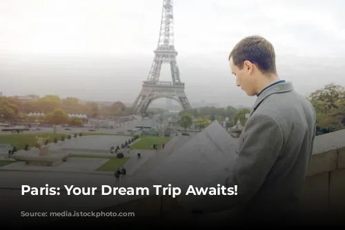 Paris: Your Dream Trip Awaits!