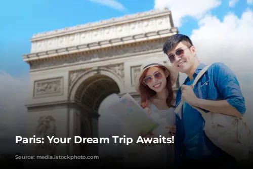 Paris: Your Dream Trip Awaits!