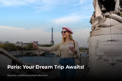 Paris: Your Dream Trip Awaits!