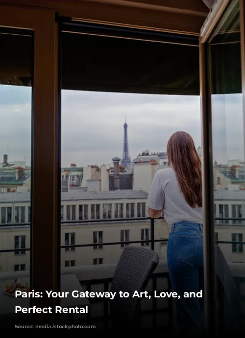 Paris: Your Gateway to Art, Love, and the Perfect Rental