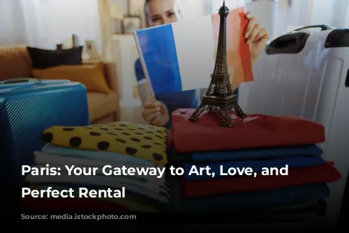 Paris: Your Gateway to Art, Love, and the Perfect Rental