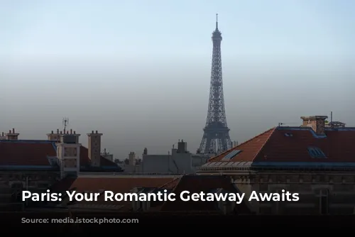 Paris: Your Romantic Getaway Awaits