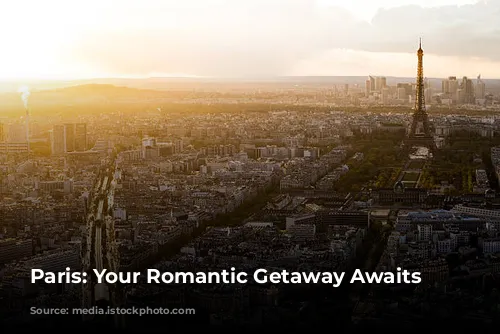 Paris: Your Romantic Getaway Awaits