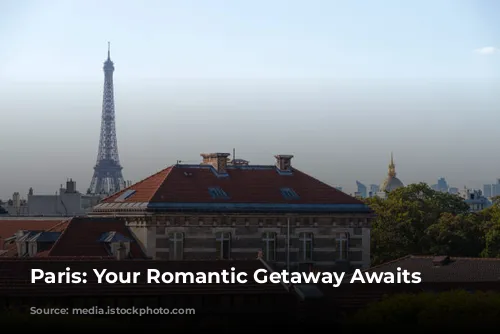 Paris: Your Romantic Getaway Awaits