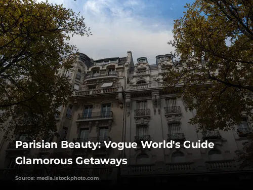 Parisian Beauty: Vogue World's Guide to Glamorous Getaways