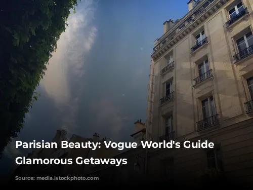 Parisian Beauty: Vogue World's Guide to Glamorous Getaways