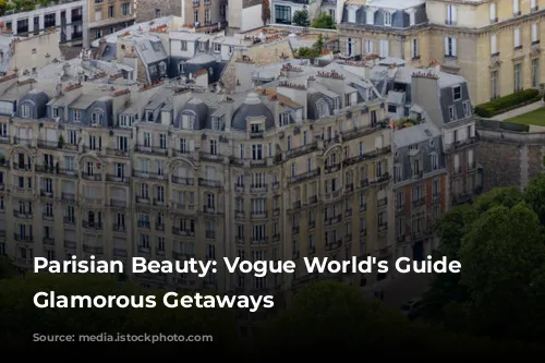 Parisian Beauty: Vogue World's Guide to Glamorous Getaways