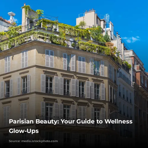 Parisian Beauty: Your Guide to Wellness and Glow-Ups