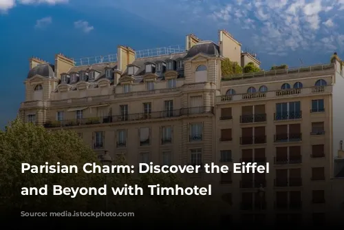 Parisian Charm: Discover the Eiffel Tower and Beyond with Timhotel