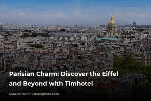 Parisian Charm: Discover the Eiffel Tower and Beyond with Timhotel