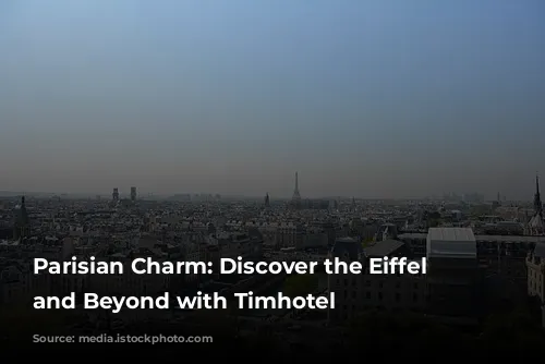 Parisian Charm: Discover the Eiffel Tower and Beyond with Timhotel