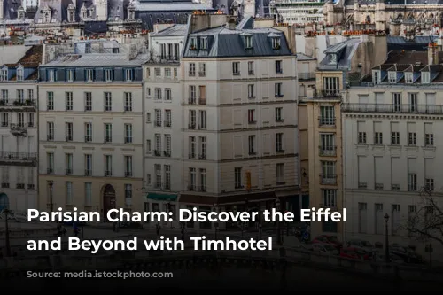 Parisian Charm: Discover the Eiffel Tower and Beyond with Timhotel