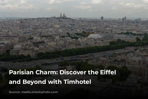 Parisian Charm: Discover the Eiffel Tower and Beyond with Timhotel