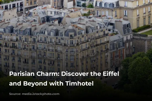 Parisian Charm: Discover the Eiffel Tower and Beyond with Timhotel