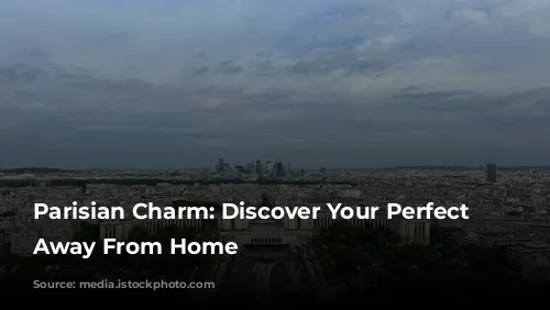 Parisian Charm: Discover Your Perfect Home Away From Home