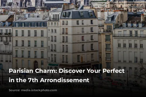 Parisian Charm: Discover Your Perfect Stay in the 7th Arrondissement