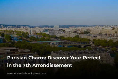 Parisian Charm: Discover Your Perfect Stay in the 7th Arrondissement